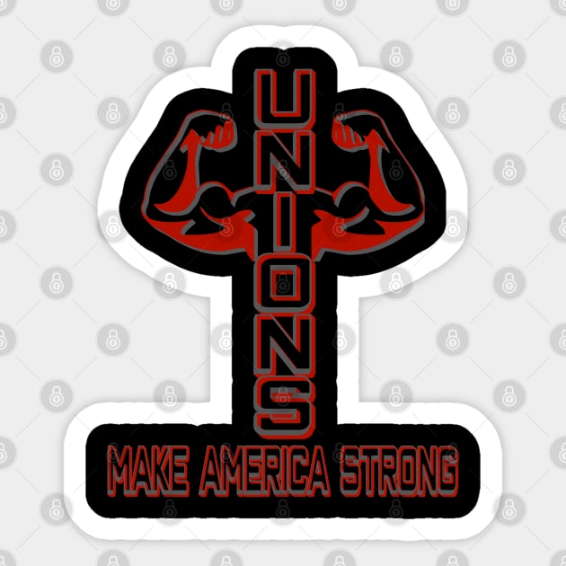 Unions Make America Strong Union Support Sticker by CharJens